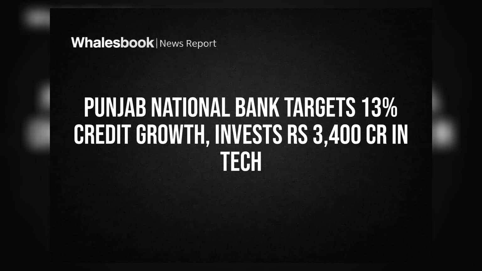 Punjab National Bank Targets 13% Credit Growth, Invests Rs 3,400 Cr In Tech
