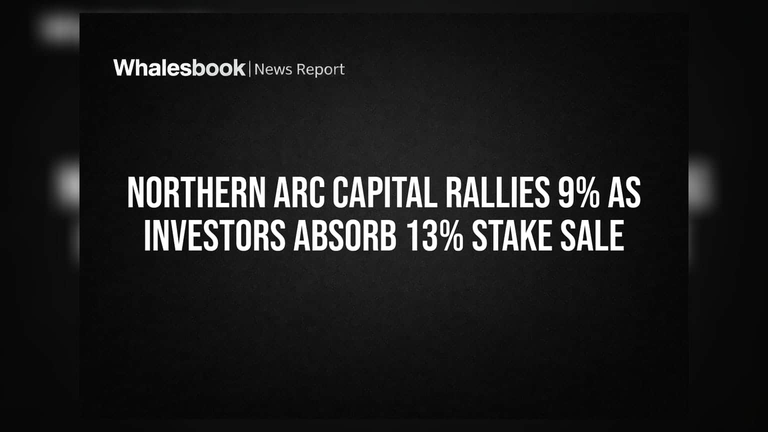 Northern Arc Capital Rallies 9% As Investors Absorb 13% Stake Sale