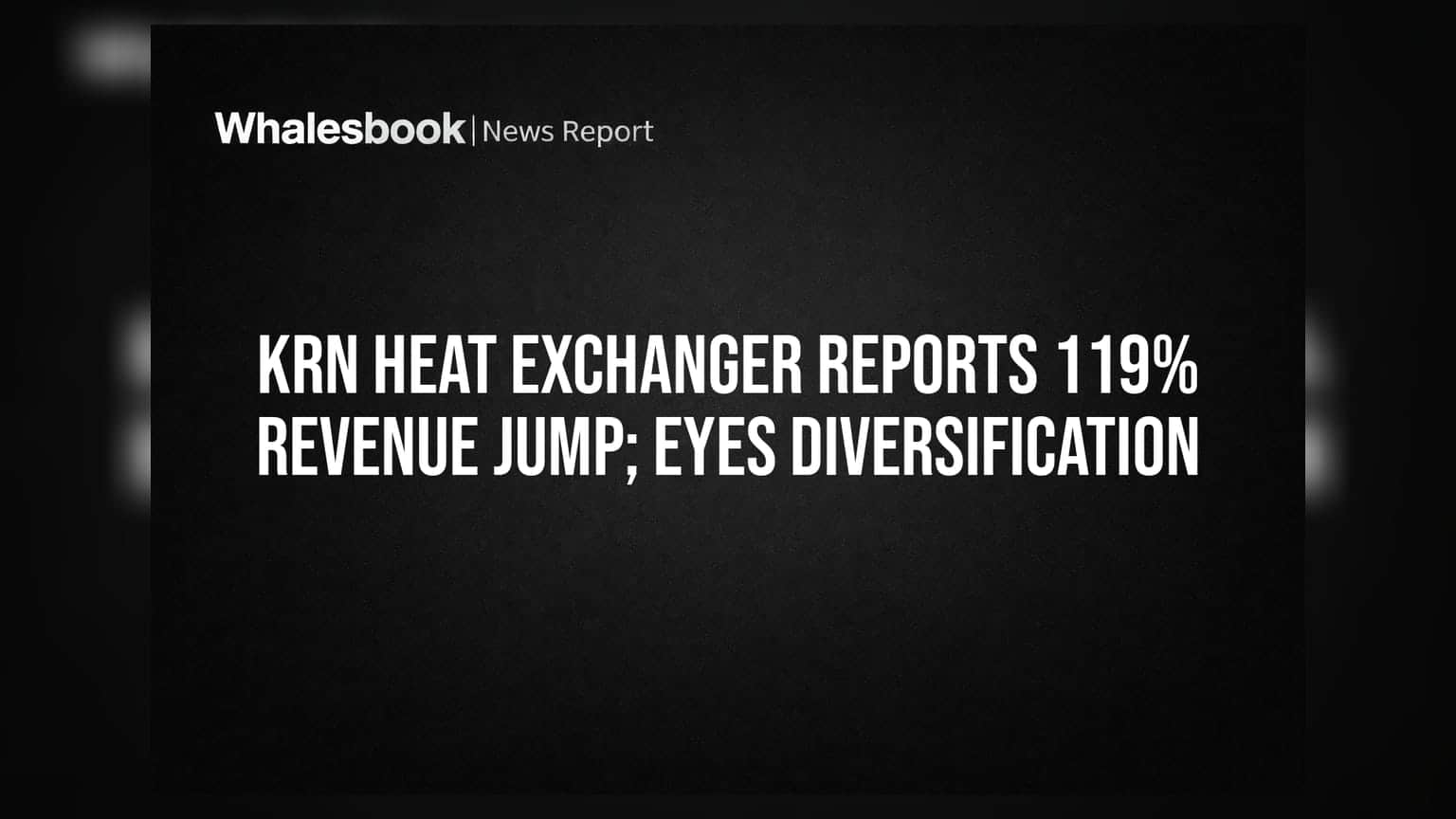 KRN Heat Exchanger Reports 119% Revenue Jump; Eyes Diversification