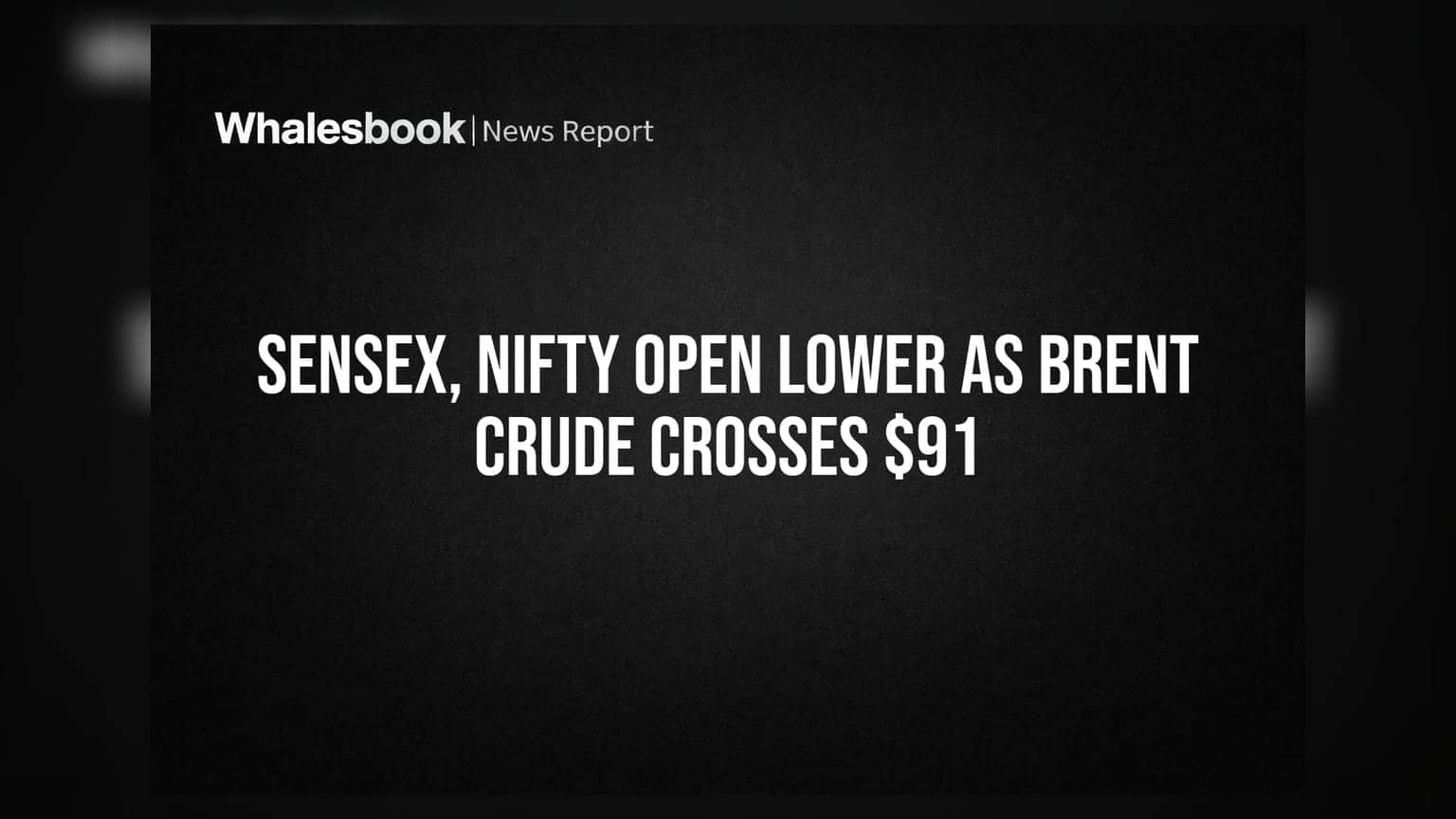 Sensex, Nifty Open Lower as Brent Crude Crosses $91