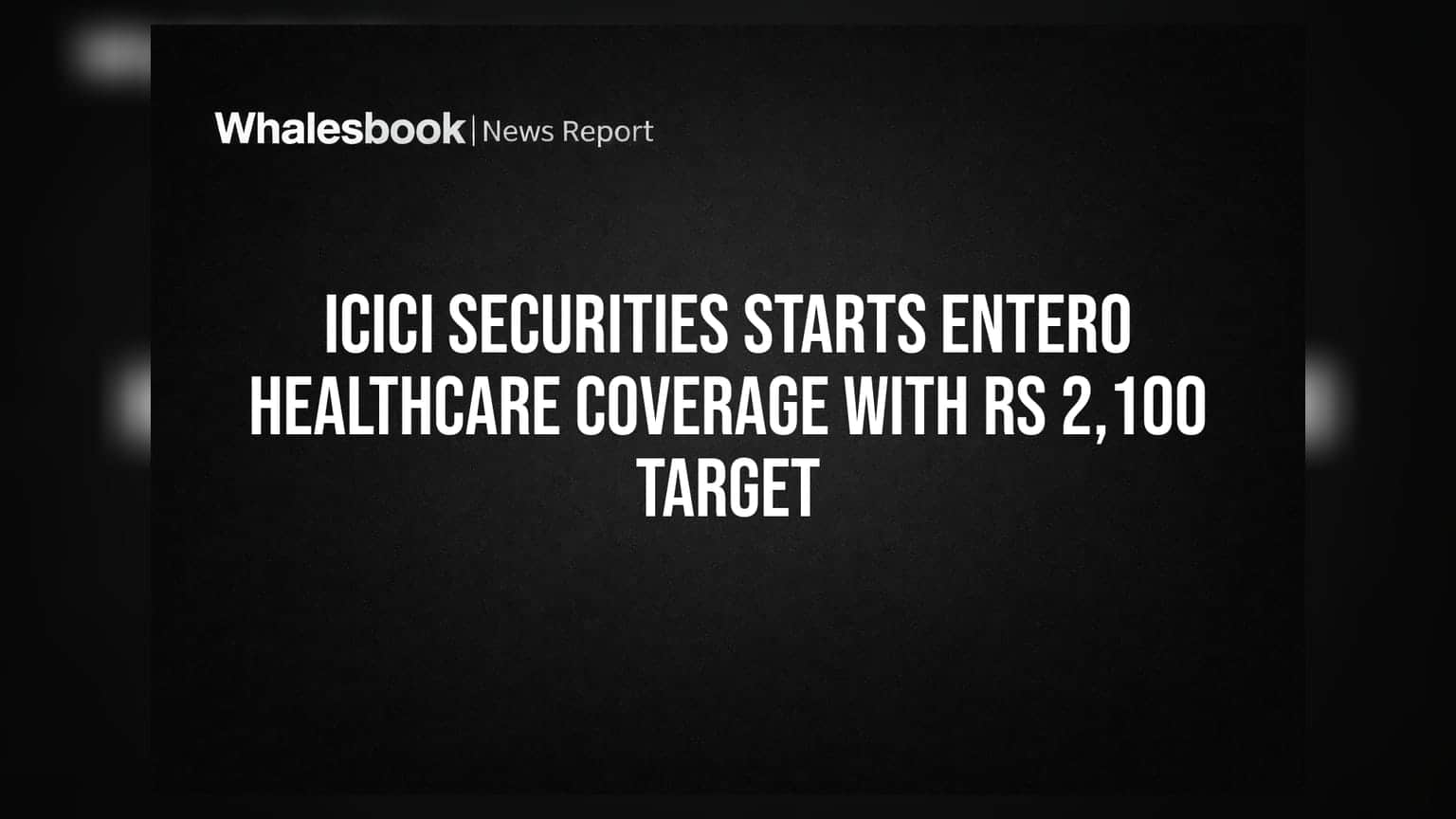 ICICI Securities Starts Entero Healthcare Coverage With Rs 2,100 Target