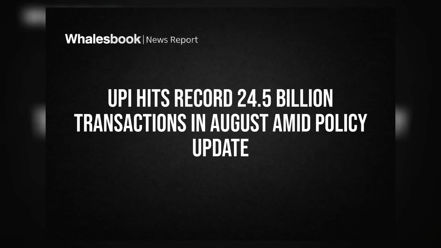UPI Hits Record 24.5 Billion Transactions in August Amid Policy Update