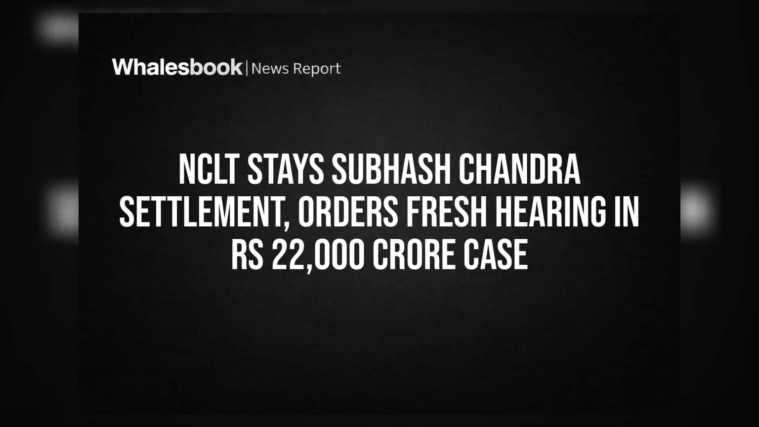 Subhash Chandra: NCLT का बड़ा झटका, ₹22,000 करोड़ के सेटलमेंट पर रोक