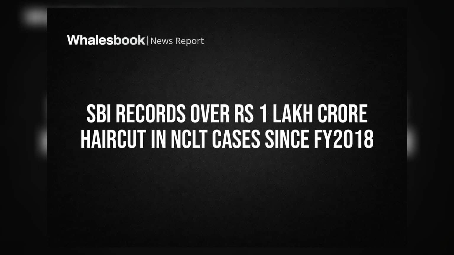SBI का बड़ा खुलासा: NCLT केस में झेला **₹1 लाख करोड़** से ज्यादा का हेयरकट