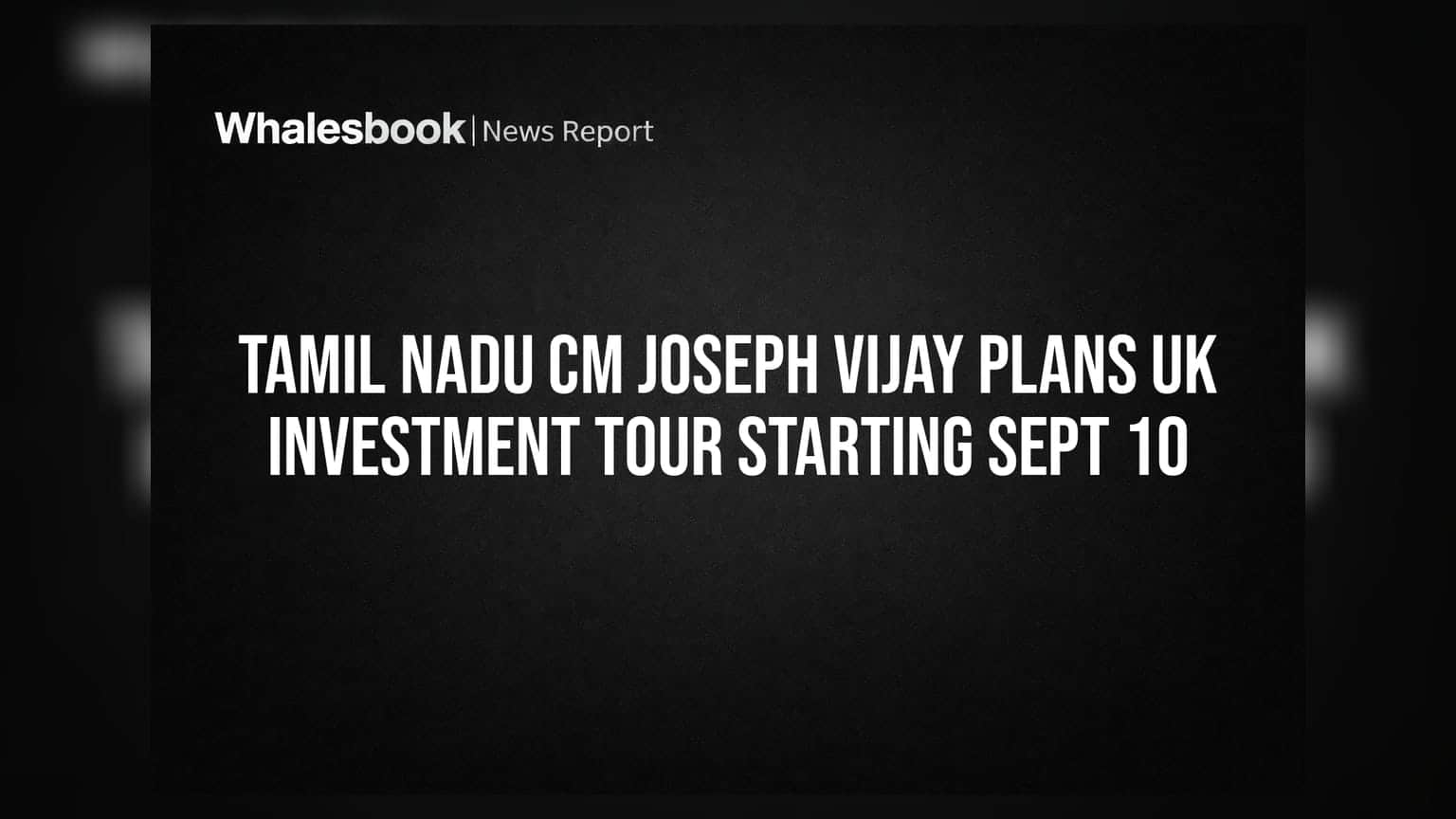 Tamil Nadu CM Joseph Vijay का UK दौरा: निवेश लाने की तैयारी, 10 सितंबर से शुरू होगा मिशन