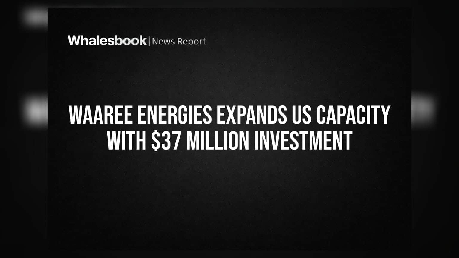 Waaree Energies: अमेरिकेत ३७ दशलक्ष डॉलर्सची गुंतवणूक! कंपनीचा विस्तार आणि उत्पादन क्षमता वाढवण्याचा धडाका