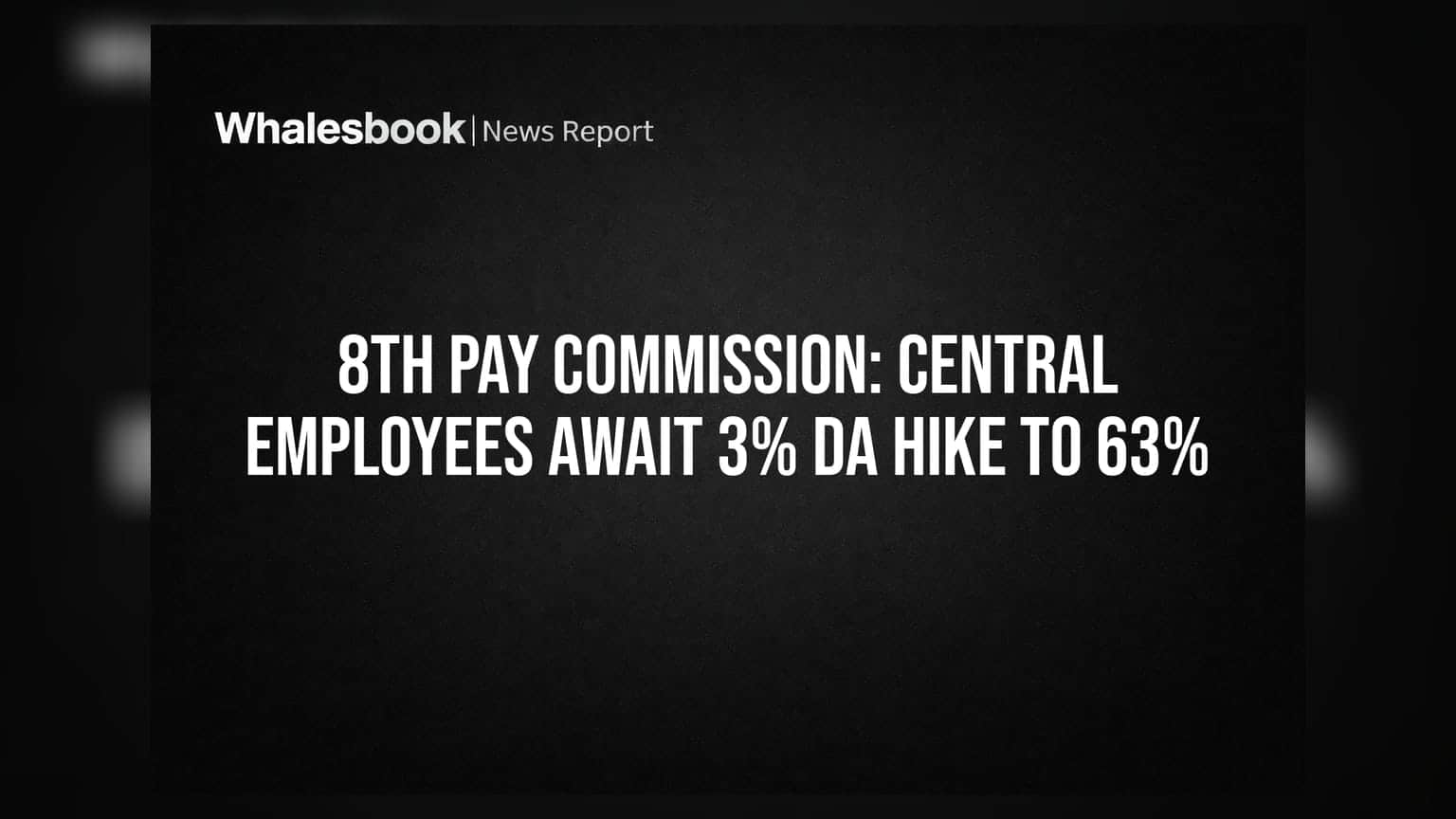 8th Pay Commission: केंद्रीय कर्मचारियों के लिए खुशखबरी, जल्द बढ़ सकता है **3%** DA, कुल आंकड़ा **63%** पहुंचेगा