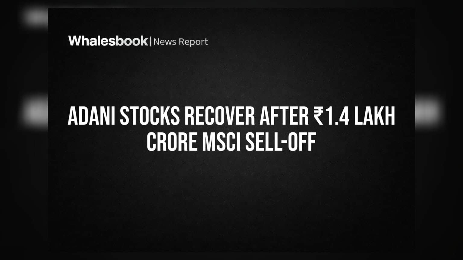 Adani Group Shares: MSCI रिबैलेंसिंग का झटका खत्म, Adani के शेयरों में जोरदार रिकवरी