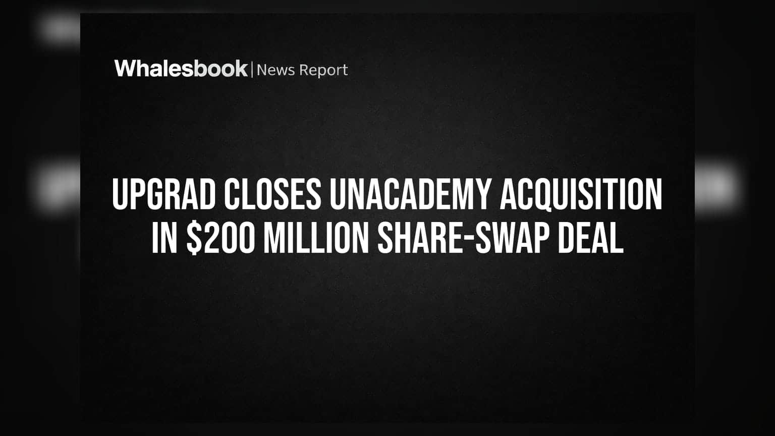 UpGrad ਨੇ Unacademy ਨੂੰ ਖਰੀਦਿਆ: **$200 ਮਿਲੀਅਨ** ਦੀ ਵੱਡੀ ਡੀਲ, ਐਡਟੇਕ ਸੈਕਟਰ ਵਿੱਚ ਵੱਡਾ ਬਦਲਾਅ