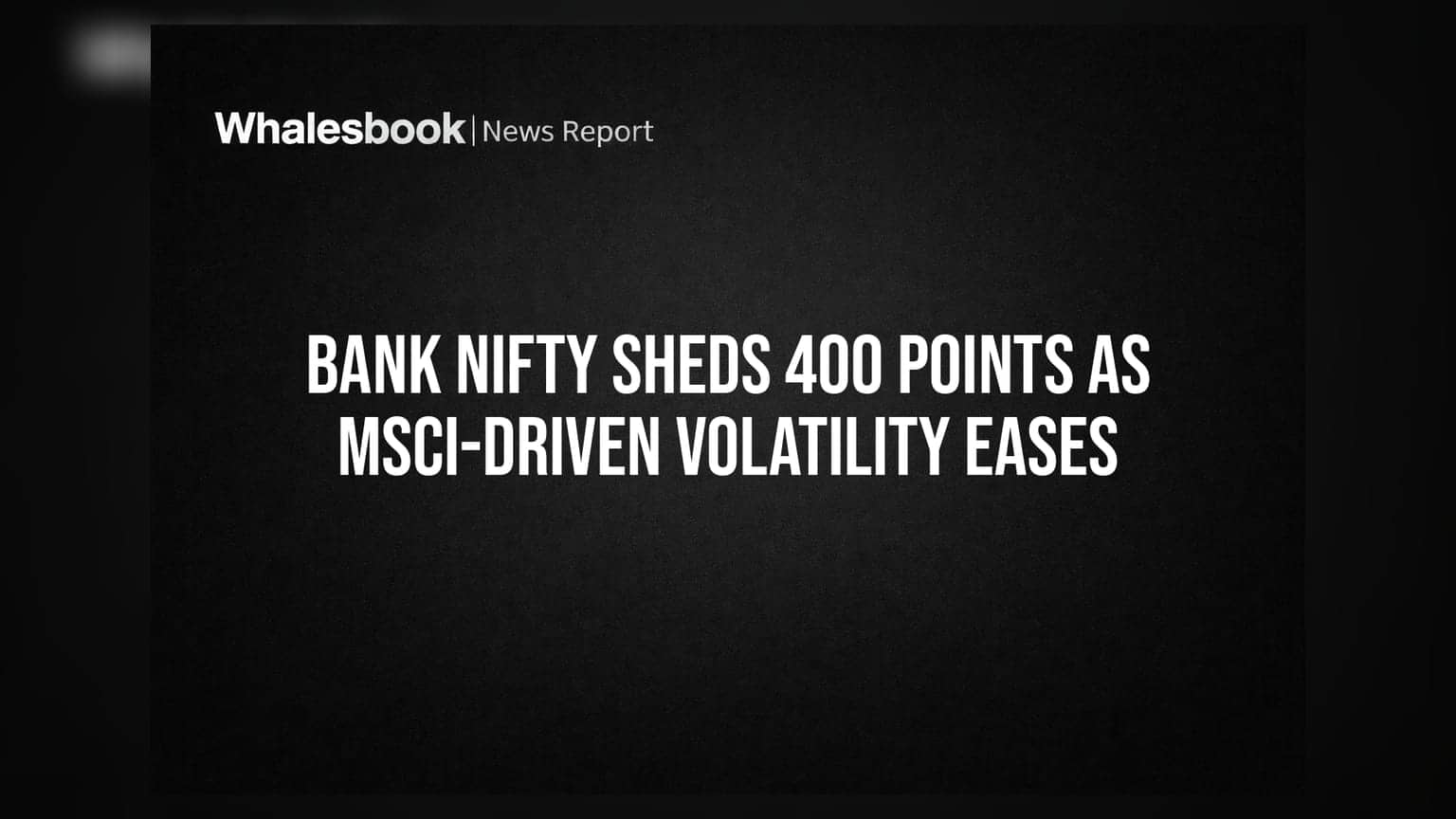 Bank Nifty Sheds 400 Points As MSCI-Driven Volatility Eases