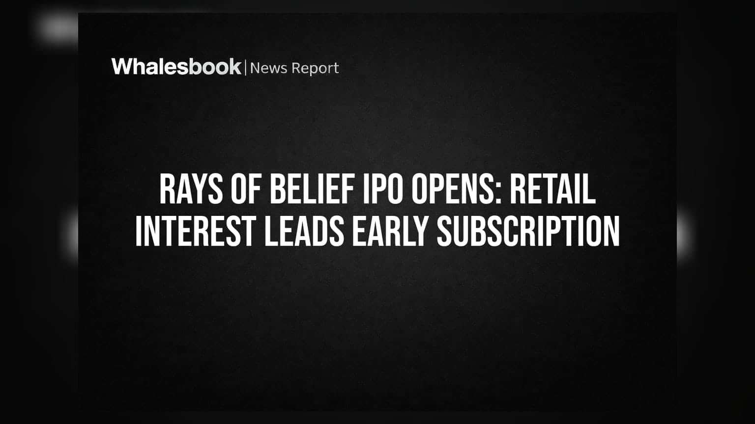 Rays of Belief IPO Opens: Retail Interest Leads Early Subscription