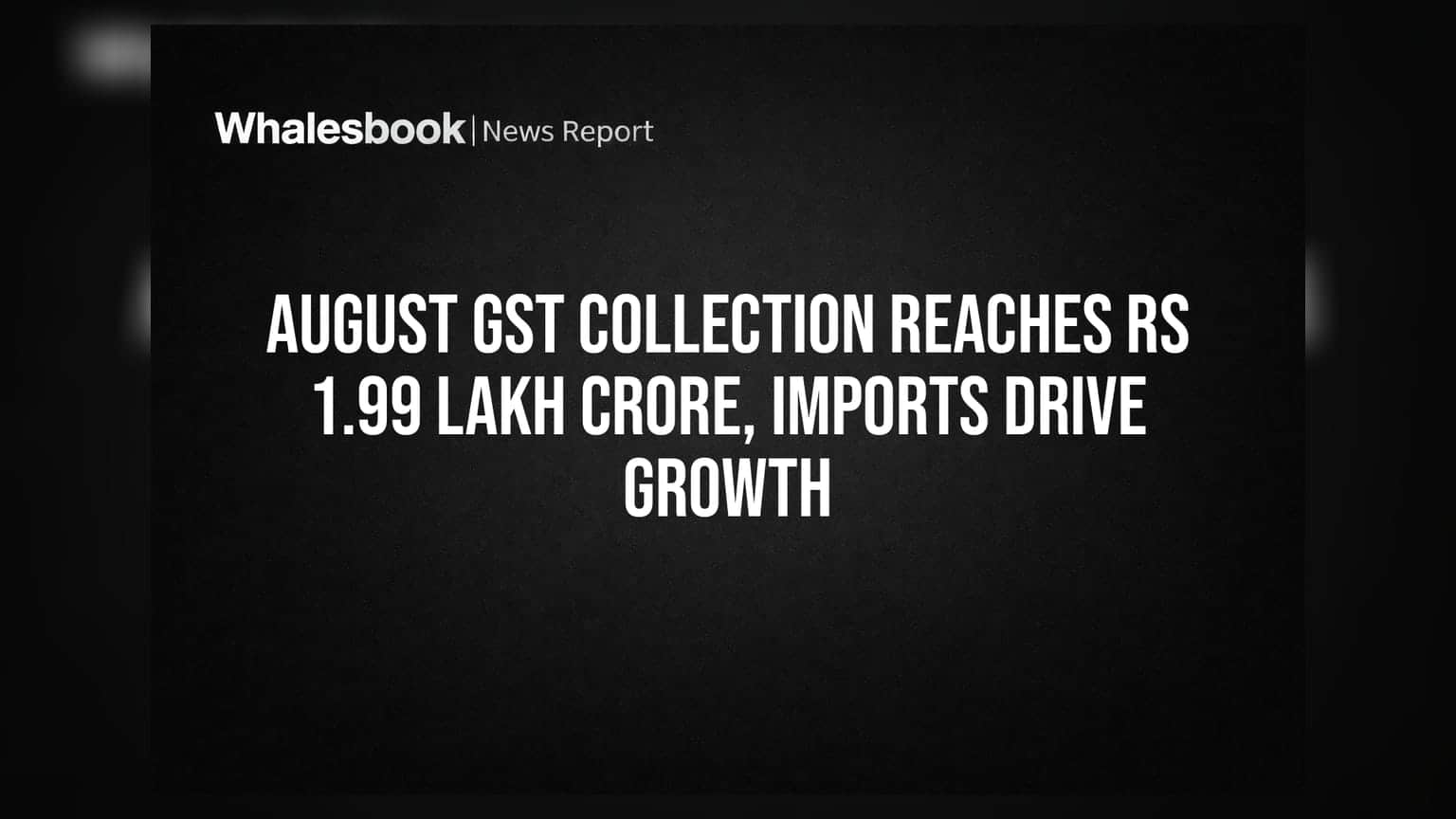 August GST Collection: ਭਾਰਤ ਦੀ ਕਮਾਈ **₹1.99 ਲੱਖ ਕਰੋੜ** ਪਾਰ, ਇੰਪੋਰਟ ਟੈਕਸ ਦਾ ਰਿਹਾ ਵੱਡਾ ਰੋਲ