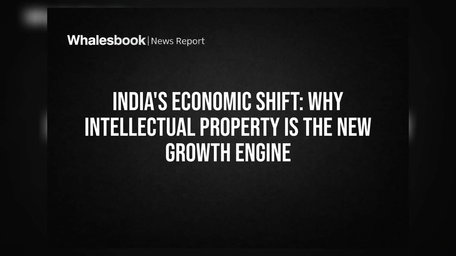 India's Economic Shift: Why Intellectual Property Is The New Growth Engine