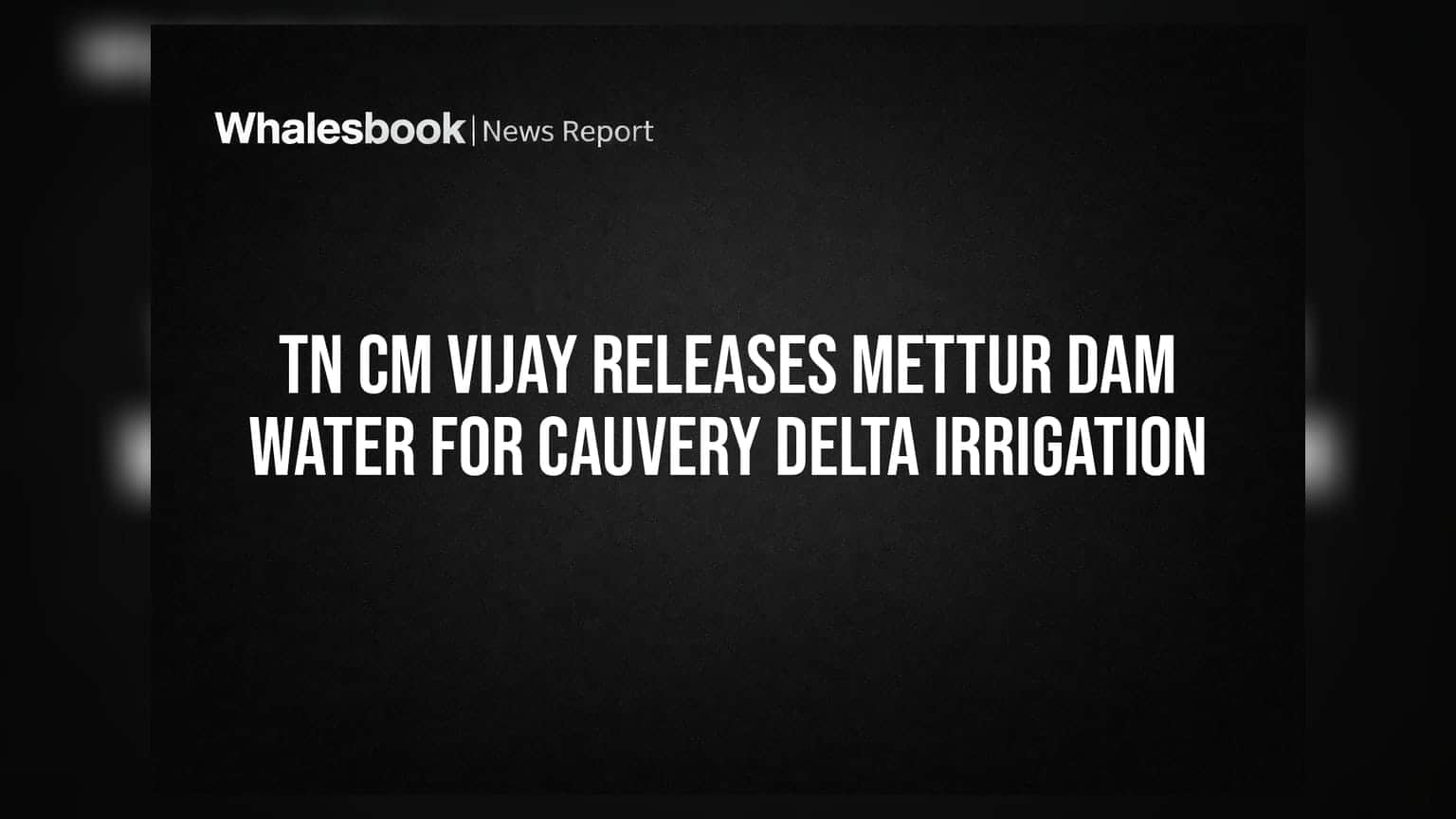TN CM Vijay Releases Mettur Dam Water for Cauvery Delta Irrigation