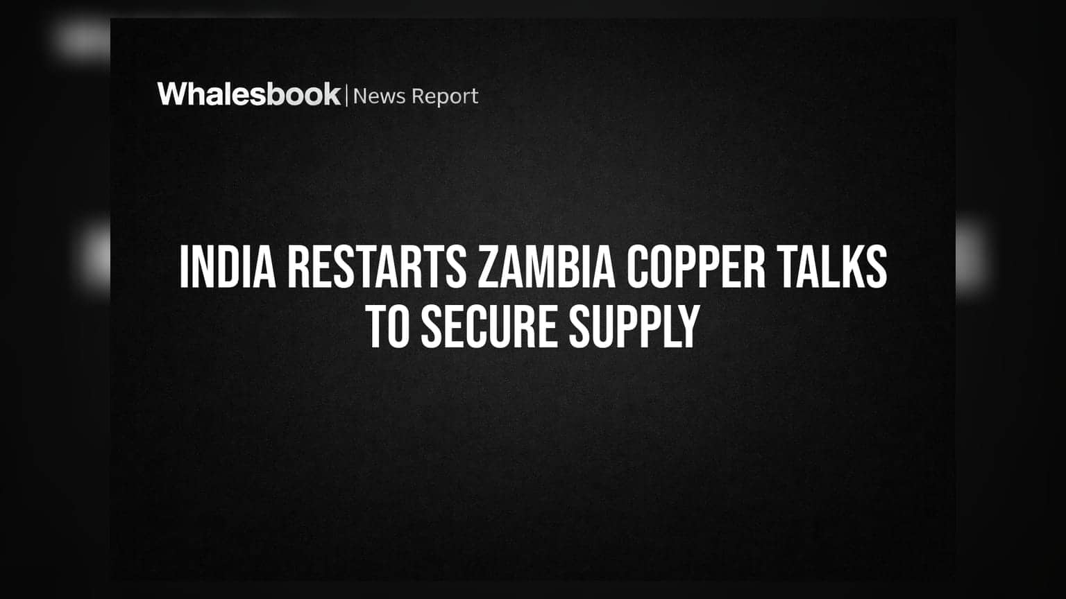India Restarts Zambia Copper Talks to Secure Supply