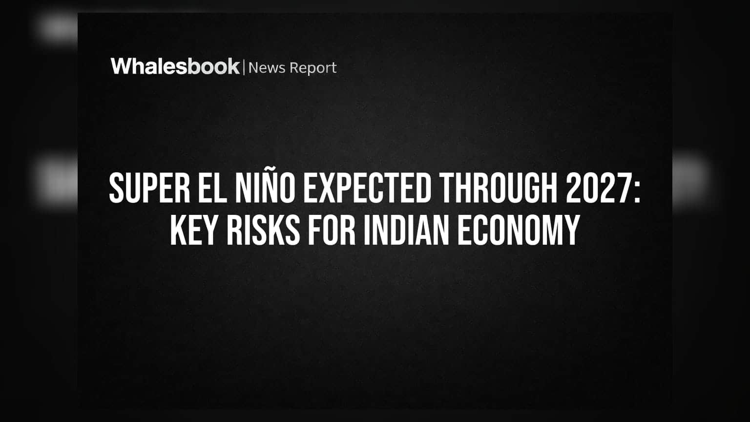 Super El Niño: વર્ષ 2027 સુધી રહેશે ખતરો, ભારતીય અર્થતંત્ર અને રોકાણકારો માટે મોટી ચેતવણી