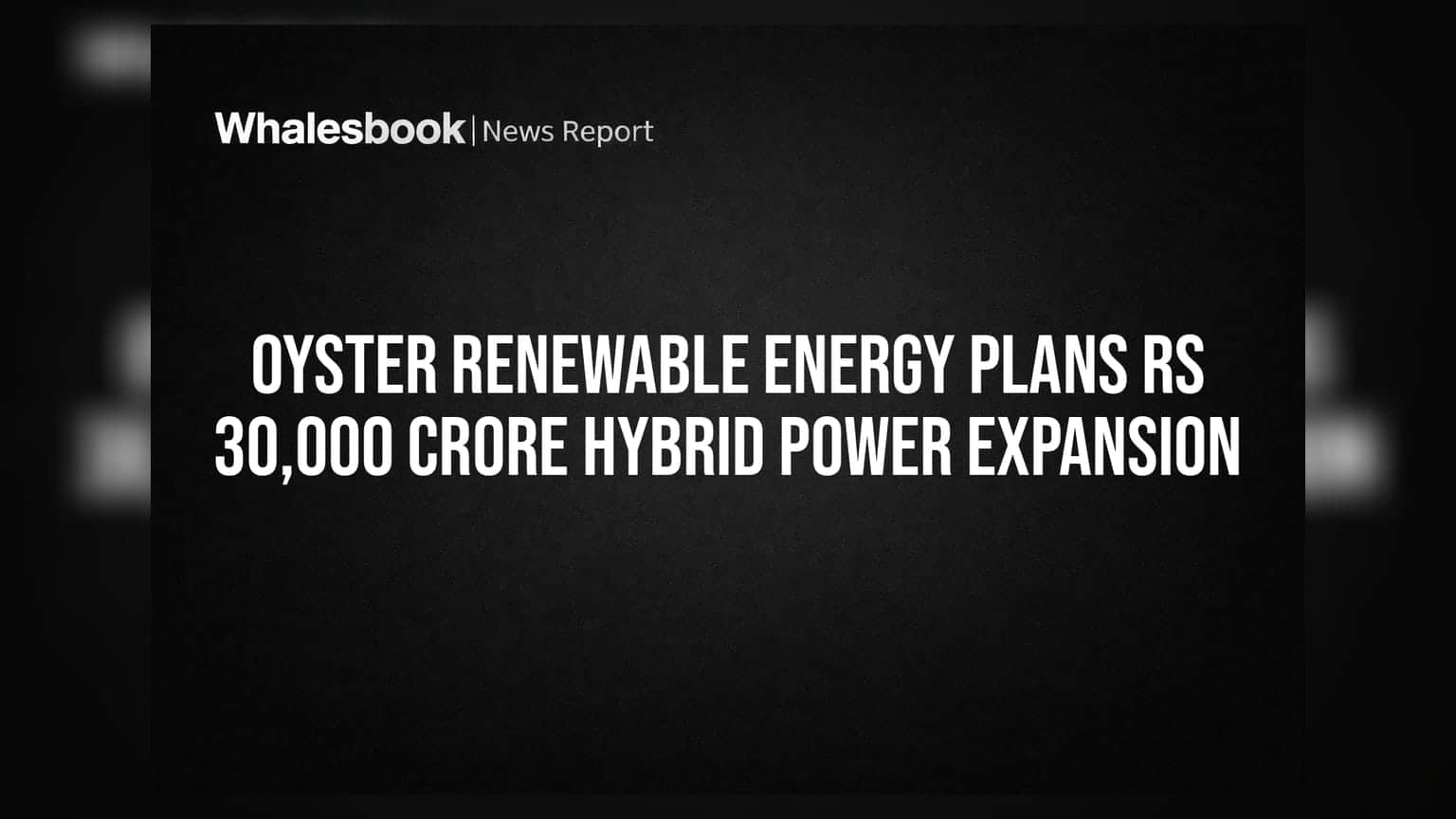 Oyster Renewable Energy ਦਾ ਵੱਡਾ ਐਲਾਨ: ₹30,000 ਕਰੋੜ ਦੇ ਨਿਵੇਸ਼ ਨਾਲ ਹਾਈਬ੍ਰਿਡ ਪਾਵਰ ਸੈਕਟਰ 'ਚ ਵੱਡੀ ਛਾਲ