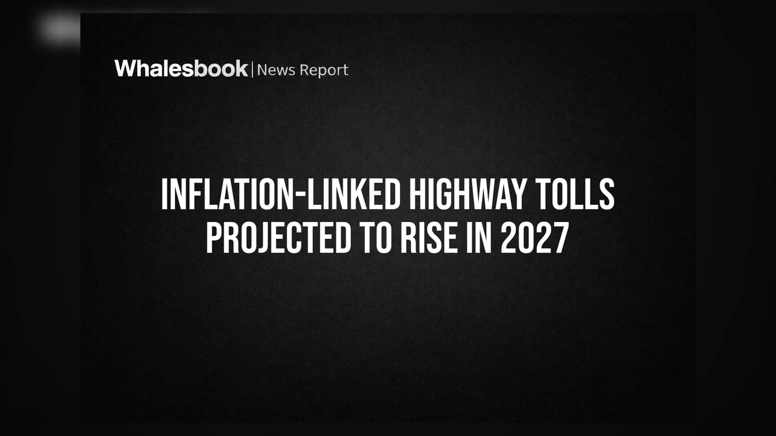Highway Toll Rate: ૨૦૨૭માં હાઈવે ટોલ ટેક્સમાં થઈ શકે છે વધારો, જાણો શું છે કારણ
