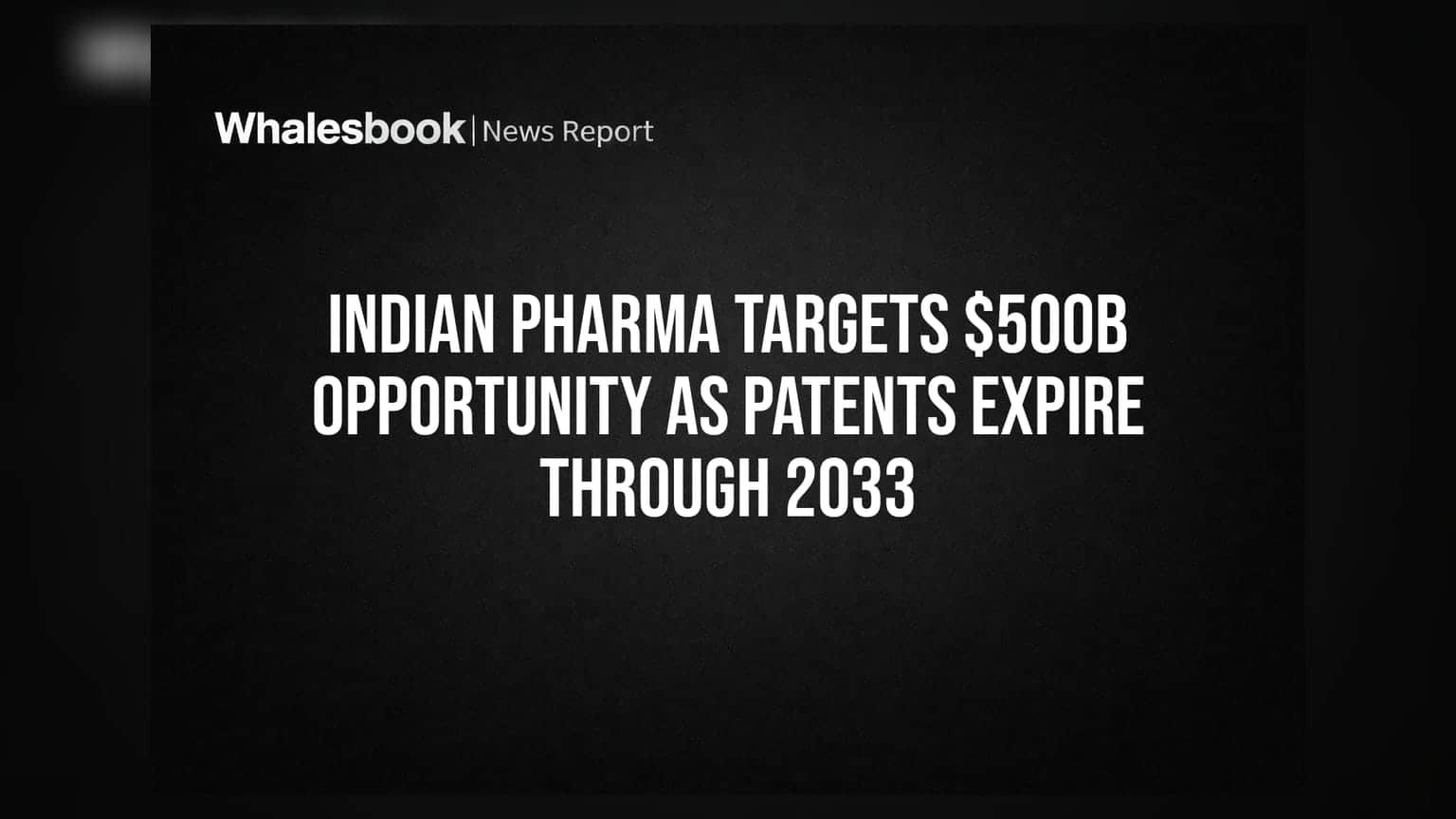Indian Pharma Targets $500B Opportunity as Patents Expire Through 2033