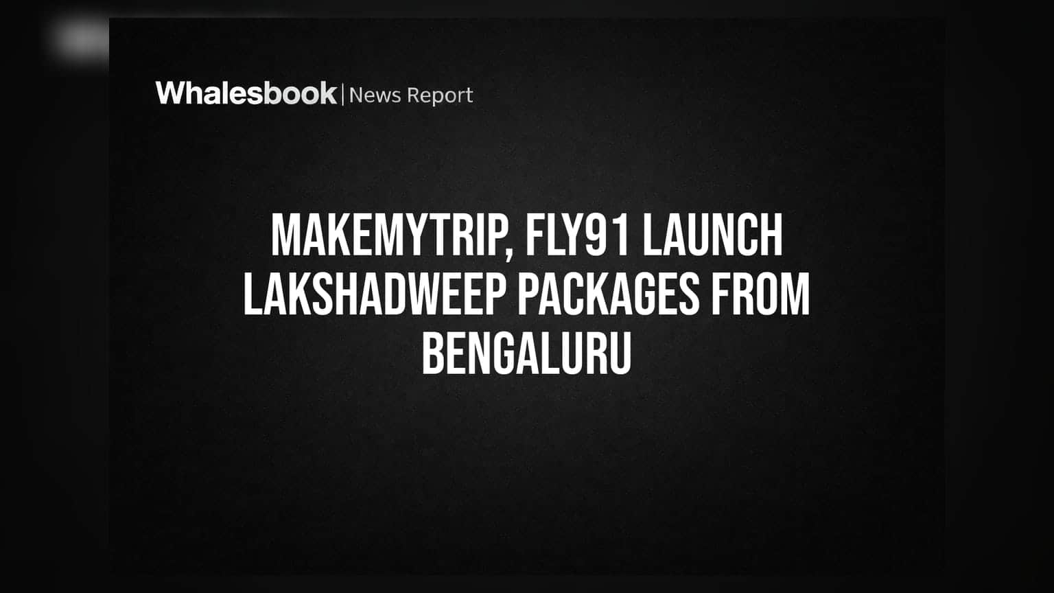 MakeMyTrip, Fly91 Launch Lakshadweep Packages From Bengaluru