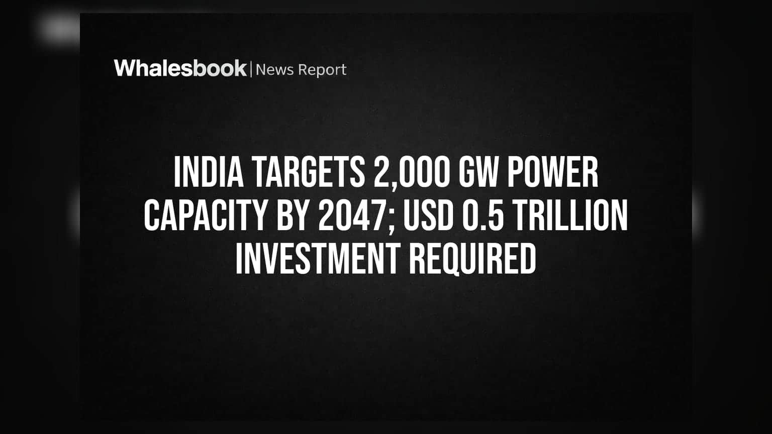 Power Sector Vision 2047: ભારતનું **2,000 GW** પાવર કેપેસિટીનું લક્ષ્ય, રોકાણકારો માટે મોટી તક