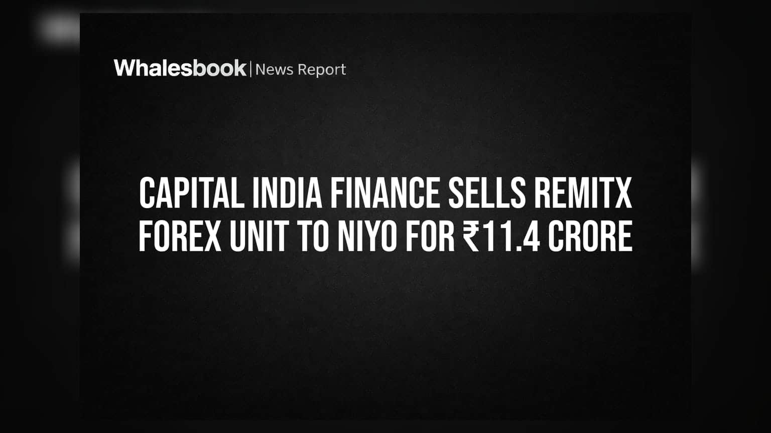 Capital India Finance એ RemitX યુનિટ Niyo ને વેચ્યું, સોદો **₹11.4 કરોડમાં** ફાઈનલ