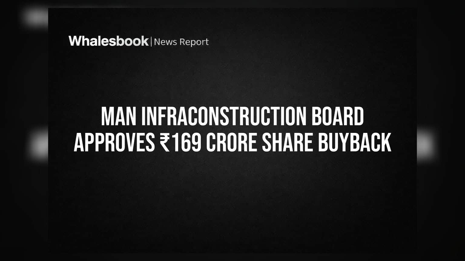 Man Infraconstruction: முதலீட்டாளர்களுக்கு ஜாக்பாட்! ₹169 கோடி ஷேர் பைபேக் அறிவிப்பு