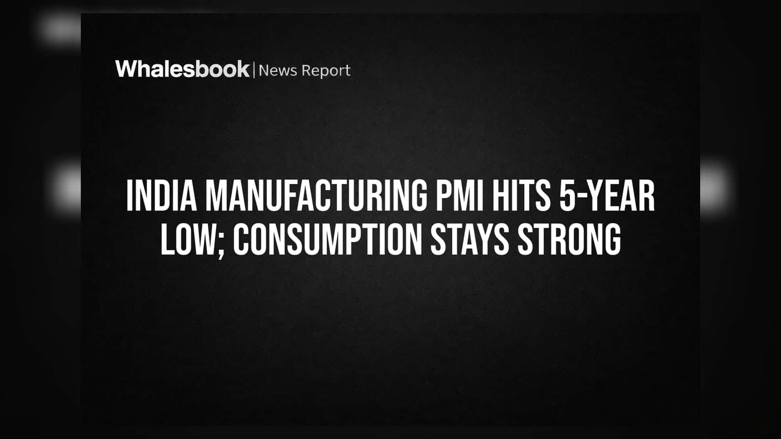 India Manufacturing PMI Hits 5-Year Low; Consumption Stays Strong