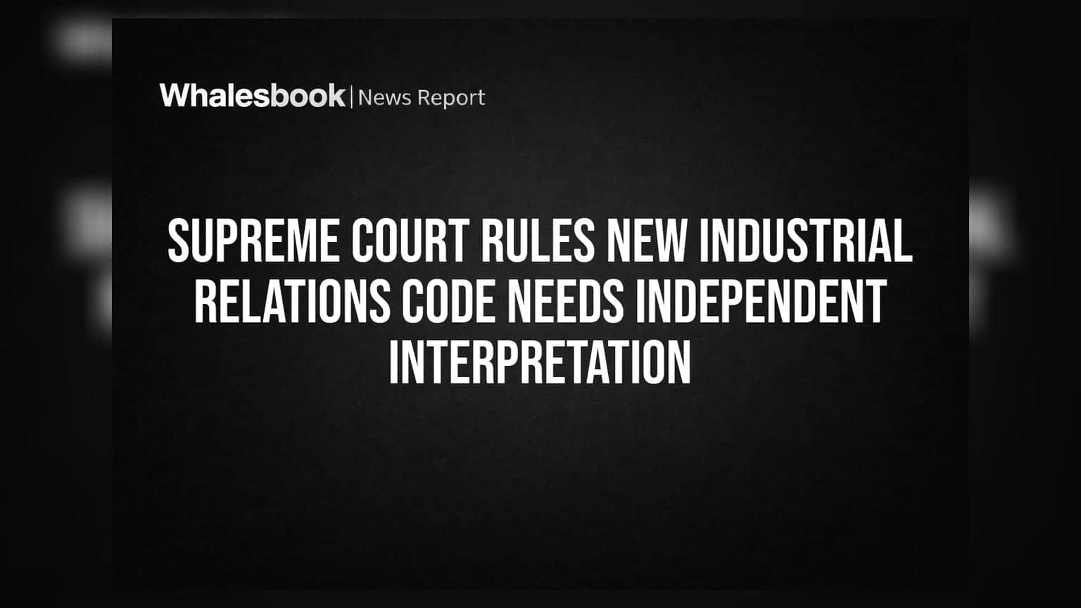 Supreme Court ਦਾ ਵੱਡਾ ਫੈਸਲਾ: 'Industrial Relations Code' ਲਈ ਬਦਲੇ ਨਿਯਮ, ਨਿਵੇਸ਼ਕਾਂ ਲਈ ਵੱਡਾ ਬਦਲਾਅ