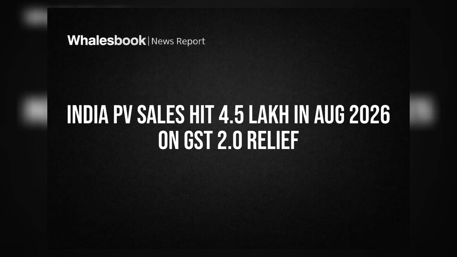 India PV Sales: ஆகஸ்ட் 2026-ல் இந்திய கார் விற்பனை அதிரடி ஏற்றம் - GST 2.0 பலன்!