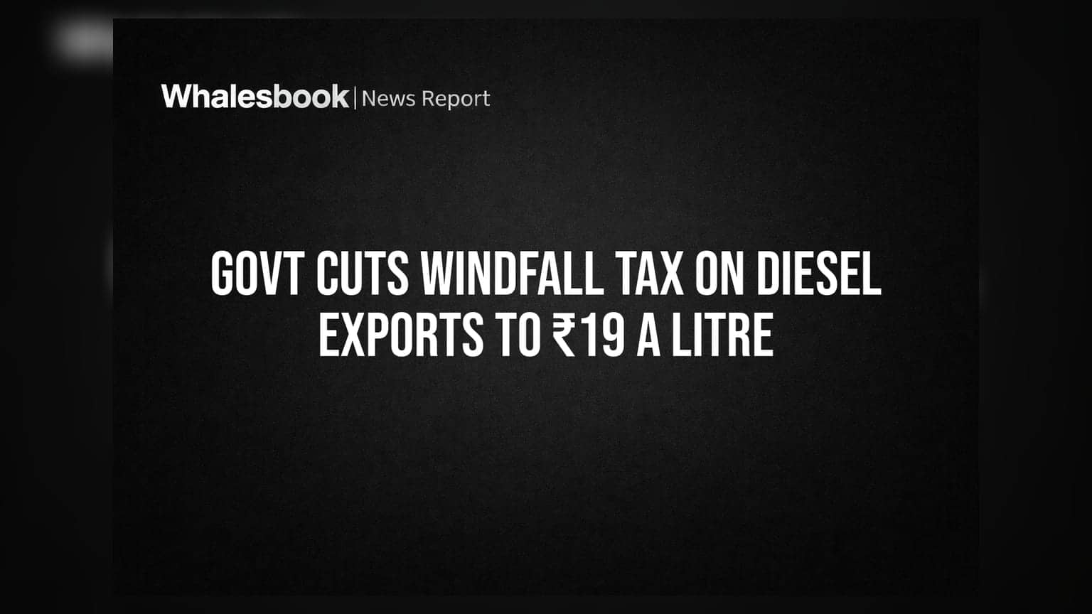 Windfall Tax: ਸਰਕਾਰ ਵੱਲੋਂ ਡੀਜ਼ਲ ਐਕਸਪੋਰਟ ਟੈਕਸ ਵਿੱਚ ਵੱਡੀ ਕਟੌਤੀ, ਆਇਲ ਕੰਪਨੀਆਂ ਨੂੰ ਮਿਲੇਗੀ ਰਾਹਤ