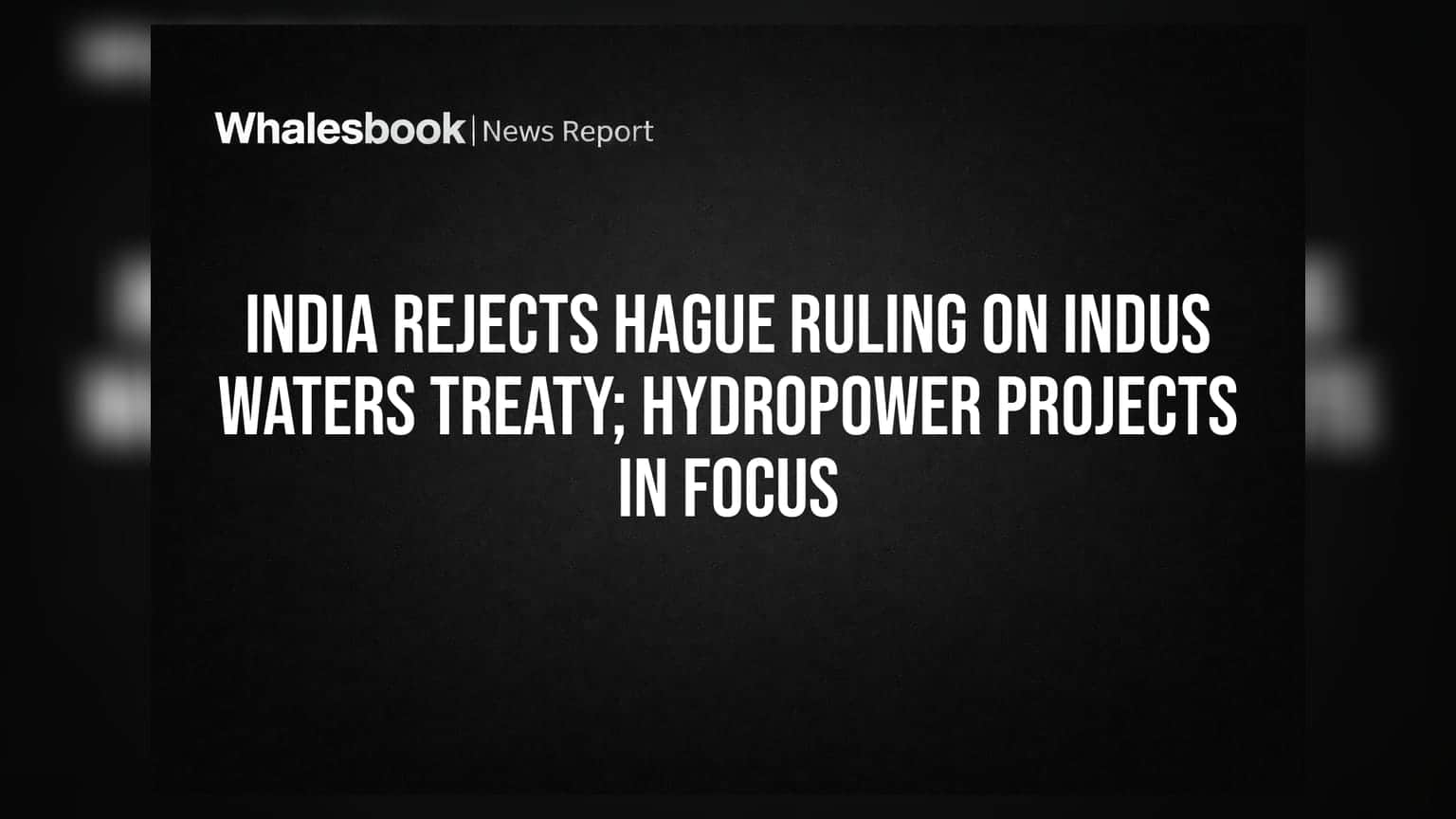 Indus Waters Treaty: હેગ કોર્ટના ચુકાદાને ભારતનો ઇનકાર, જમ્મુ-કાશ્મીરના હાઇડ્રોપાવર પ્રોજેક્ટ્સ પર શું અસર પડશે?