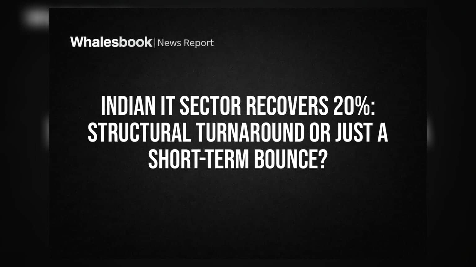 Indian IT Sector Recovers 20%: Structural Turnaround or Just a Short-Term Bounce?