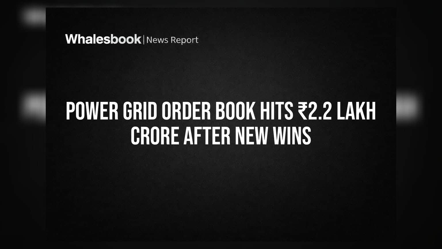 Power Grid: ऑर्डर बुक ₹2.2 लाख करोड़ के पार, नए प्रोजेक्ट्स से मिली मजबूती