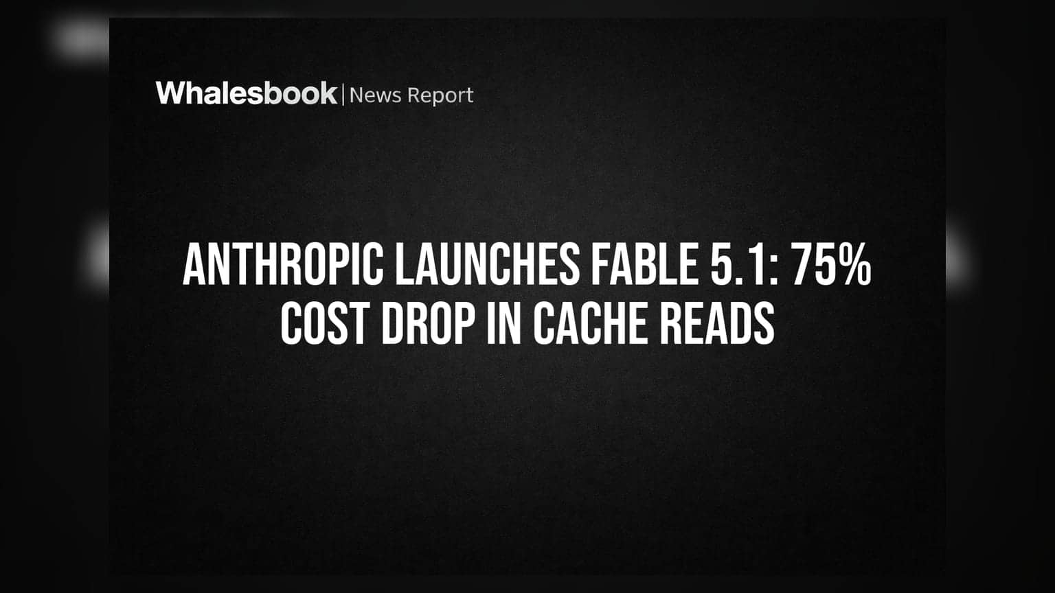 Anthropic Launches Fable 5.1: 75% Cost Drop in Cache Reads
