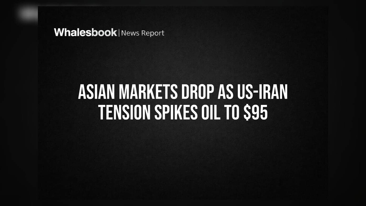 Asian Markets Drop As US-Iran Tension Spikes Oil To $95