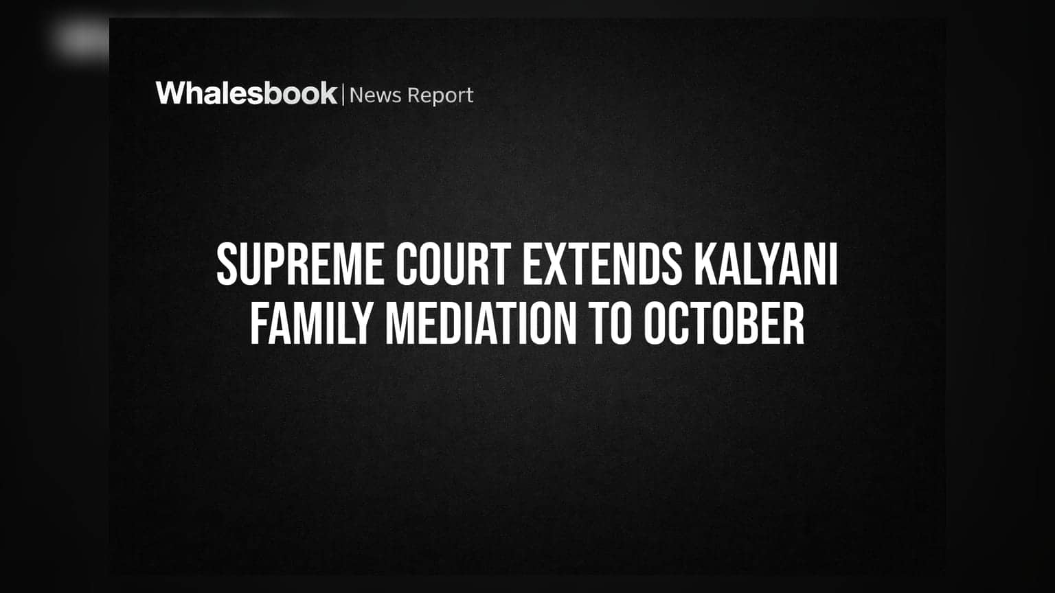Supreme Court Extends Kalyani Family Mediation To October