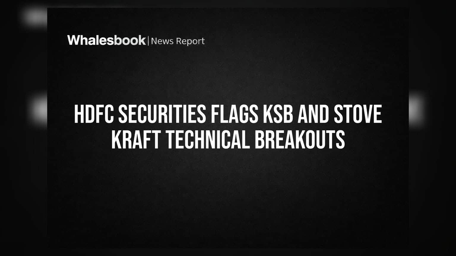 HDFC Securities Flags KSB and Stove Kraft Technical Breakouts