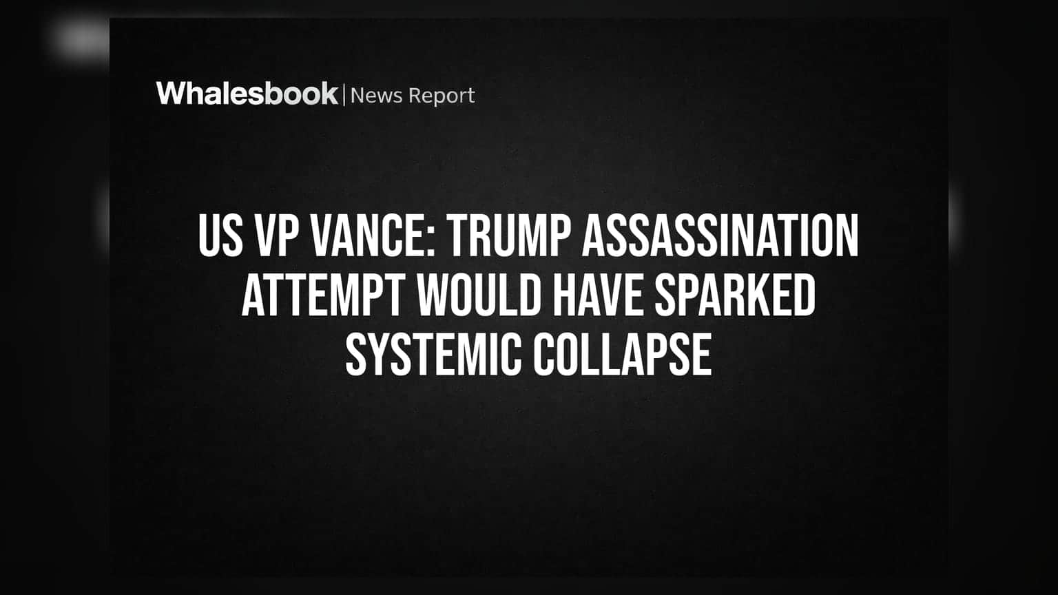 US VP Vance: Trump Assassination Attempt Would Have Sparked Systemic Collapse