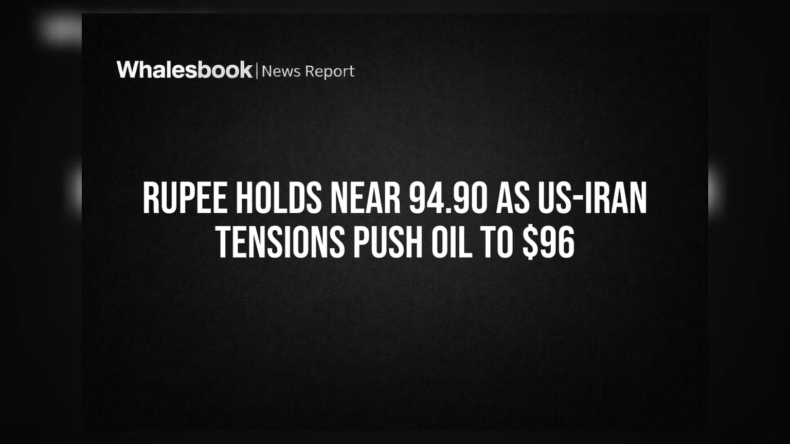Rupee Holds Near 94.90 as US-Iran Tensions Push Oil to $96