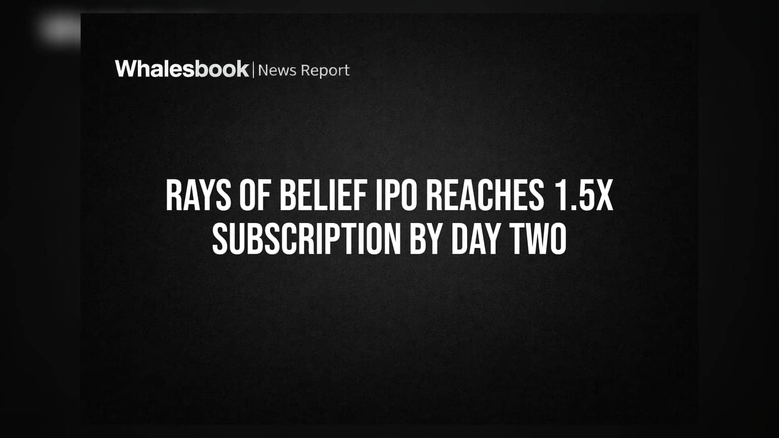 Rays of Belief IPO: இரண்டாம் நாளில் சூடுபிடித்த முதலீடு! **1.5 மடங்கு** சப்ஸ்கிரிப்ஷன்