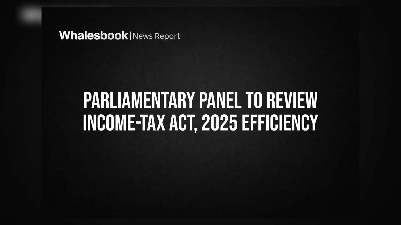 Income-tax Act, 2025: સંસદીય સમિતિ કરશે કાયદાની સમીક્ષા, ટેક્સપેયર્સ અને બિઝનેસ માટે શું છે સંકેત?