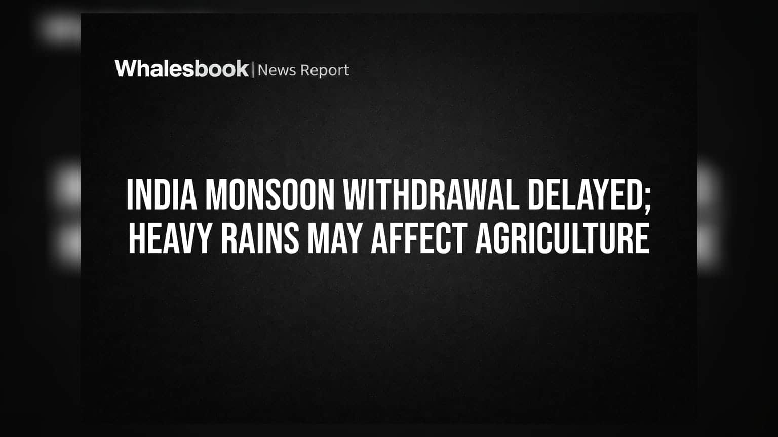 India Monsoon Withdrawal Delayed; Heavy Rains May Affect Agriculture