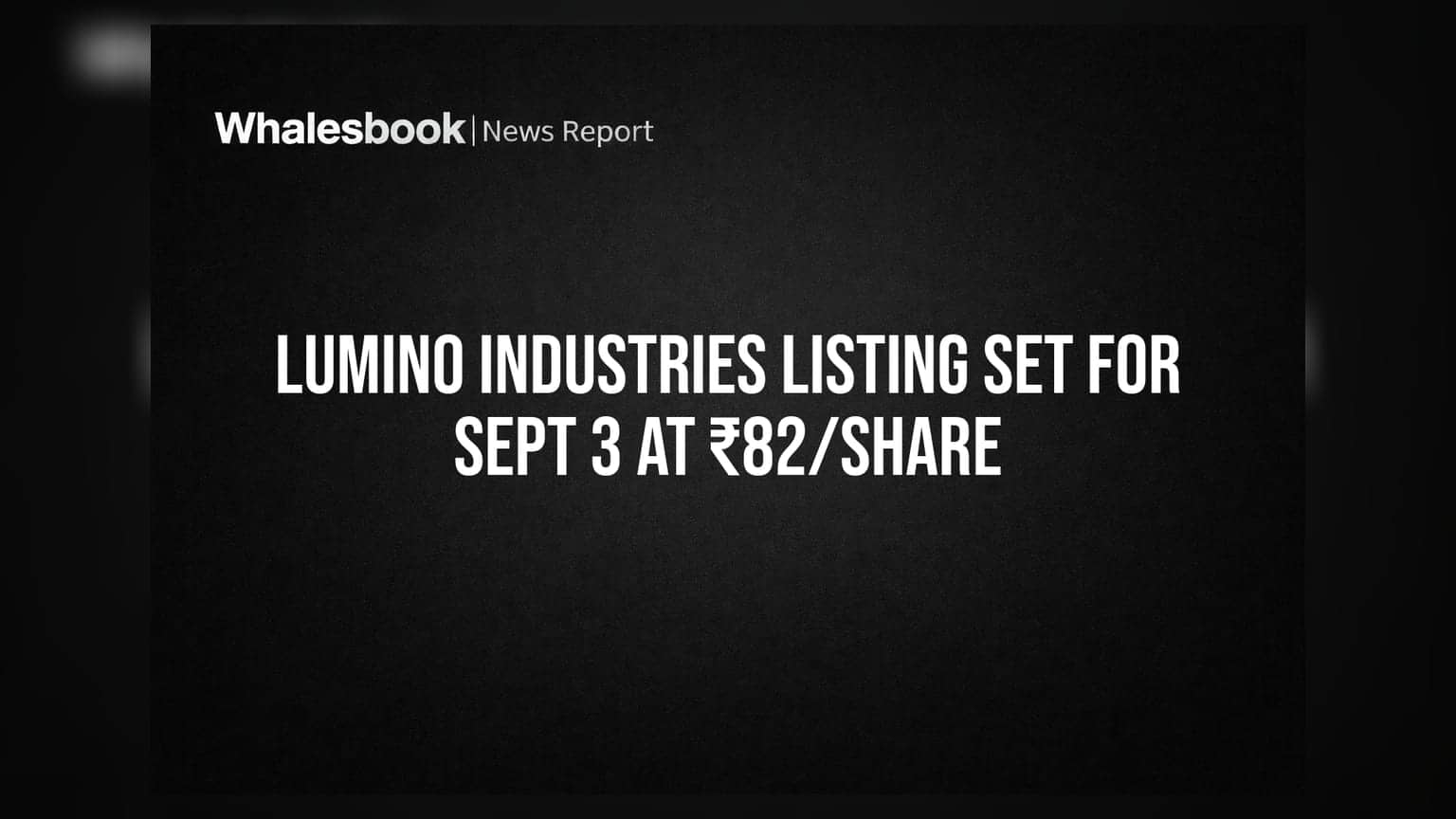 Lumino Industries Listing: 3 સપ્ટેમ્બરે શેરબજારમાં એન્ટ્રી, ₹82 ના ભાવે થશે લિસ્ટિંગ