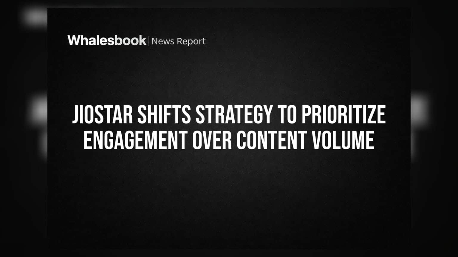 JioStar Shifts Strategy to Prioritize Engagement Over Content Volume