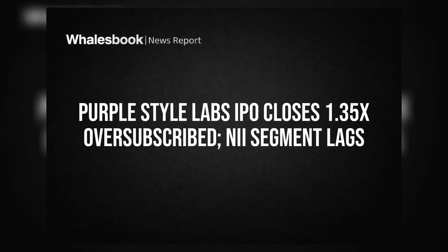 Purple Style Labs IPO: 1.35 ગણું ભરાયું સબસ્ક્રિપ્શન, NII કેટેગરીમાં જોવા મળી સુસ્તી