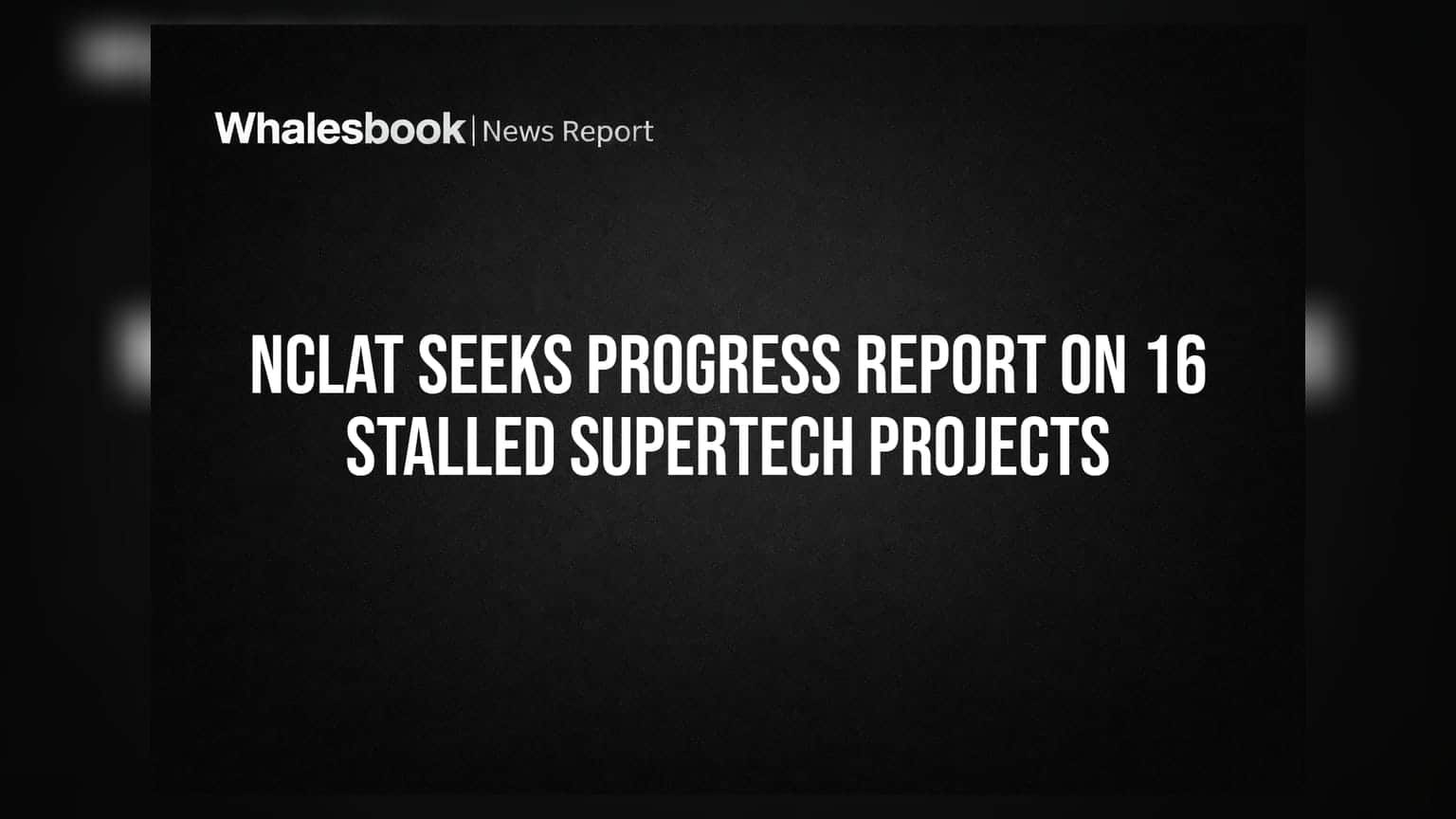 NCLAT Seeks Progress Report on 16 Stalled Supertech Projects