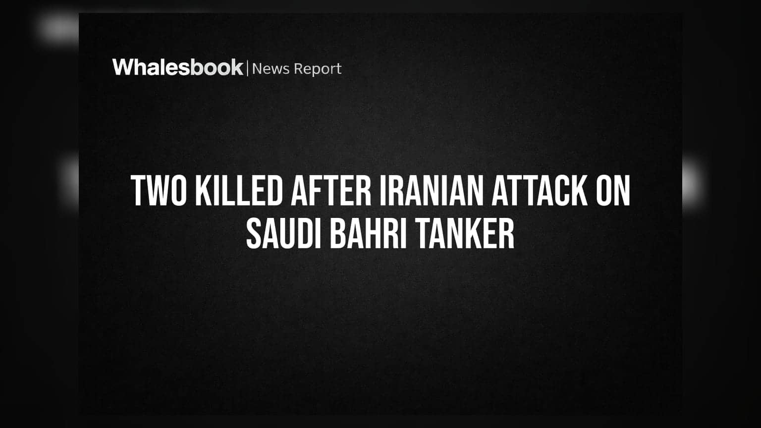 Two Killed After Iranian Attack on Saudi Bahri Tanker