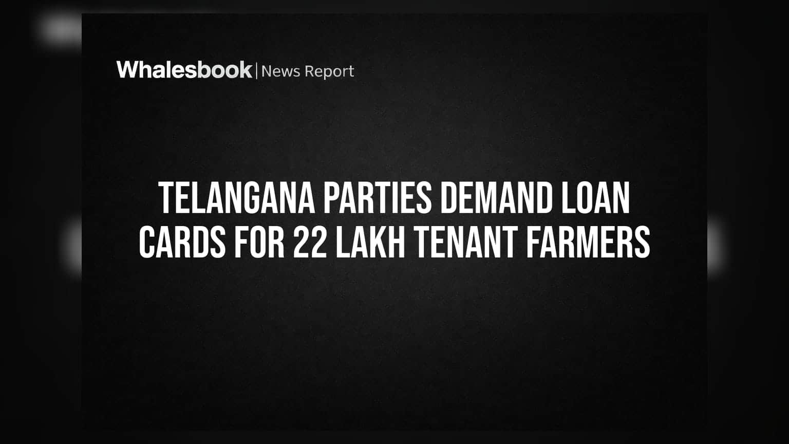Telangana Parties Demand Loan Cards for 22 Lakh Tenant Farmers