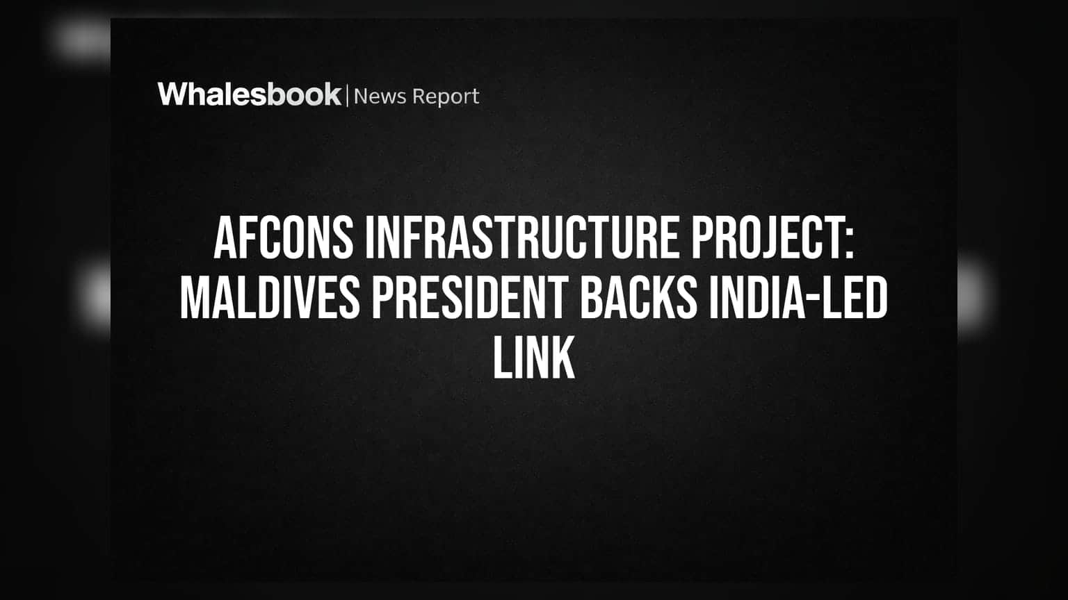 Afcons Infrastructure Project: Maldives President Backs India-Led Link